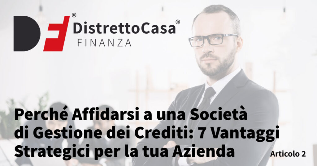 Perché Affidarsi a una Società di Gestione dei Crediti: 7 Vantaggi Strategici per la tua Azienda
